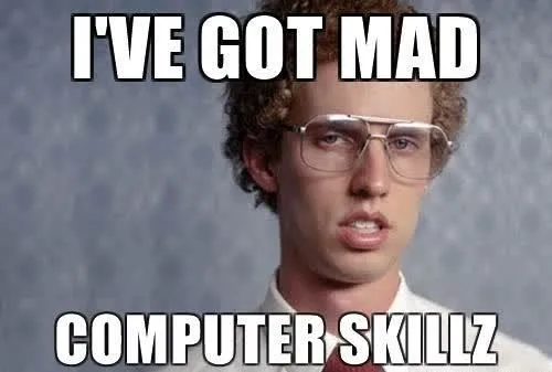 I've got mad computer skills